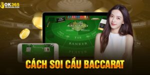 Khám phá 3 cách soi cầu Baccarat được áp dụng nhiều tại OK365